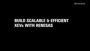 Build Scalable and Efficient xEVs with Renesas